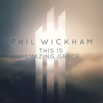 letras de phil wickham this is amazing grace